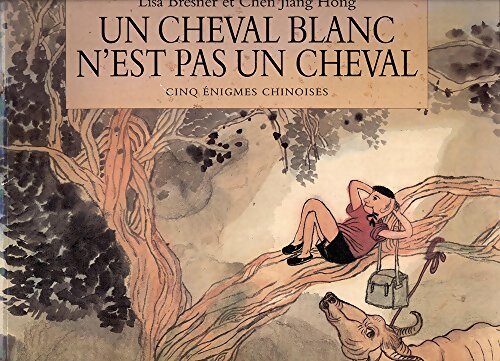 Livrenpoche : Un cheval blanc n'est pas un cheval. Cinq énigmes chinoises - Lisa Bresner - Livre
