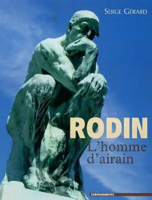 Rodin l'homme-d'airain - Serge Gérard -  Cheminements GF - Livre