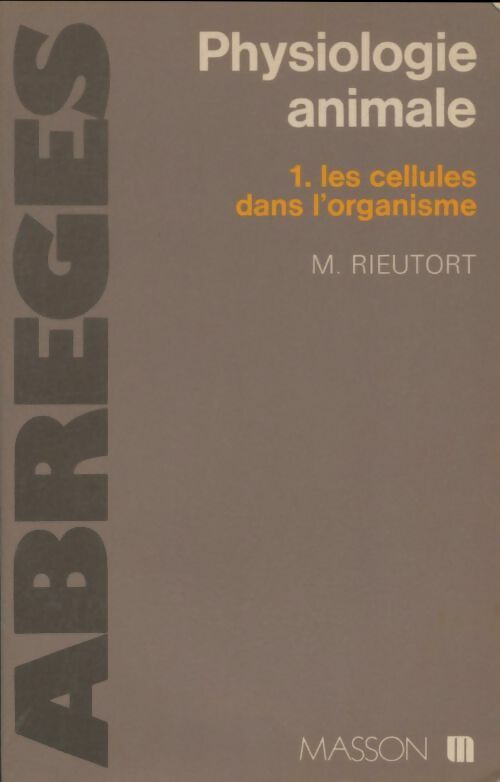 Livrenpoche : Physiologie animale Tome I : Les cellules dans l'organisme - M. Rieutort - Livre