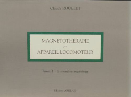 Livrenpoche : Magnetothérapie et appareil locomoteur Tome I : Le membre supérieur - Claude Roullet - Livre