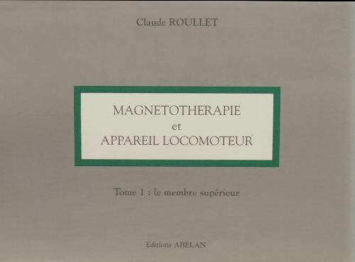 Magnetothérapie et appareil locomoteur Tome I : Le membre supérieur - Claude Roullet -  Abelan - Livre