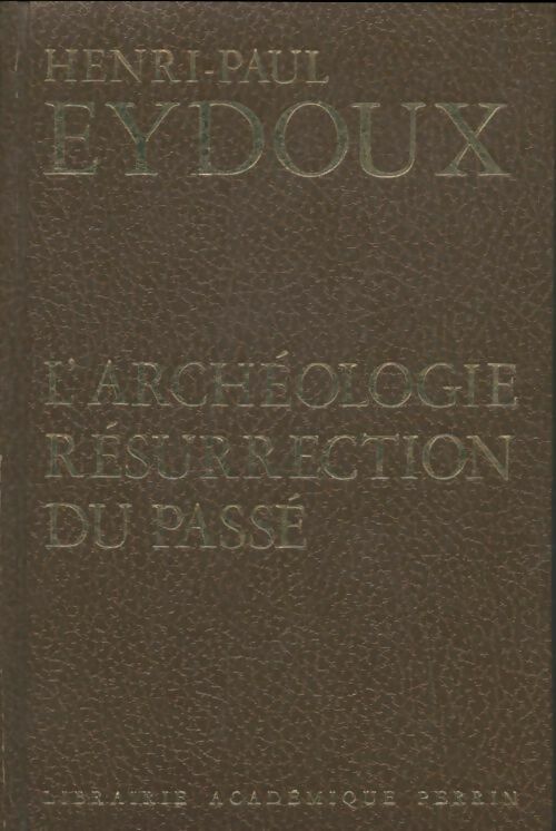 Livrenpoche : L'archéologie : Résurrection du passé - Henri Paul Eydoux - Livre