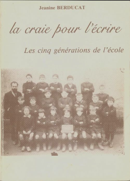 Livrenpoche : La craie pour l'écrire : Les cinq générations de l'école - Jeanine Berducat - Livre