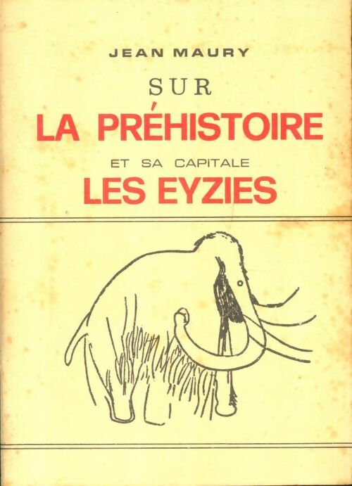 Sur la préhistoire et sa capitale Les Eyzies - Jean Maury -  Compte d'auteur GF - Livre