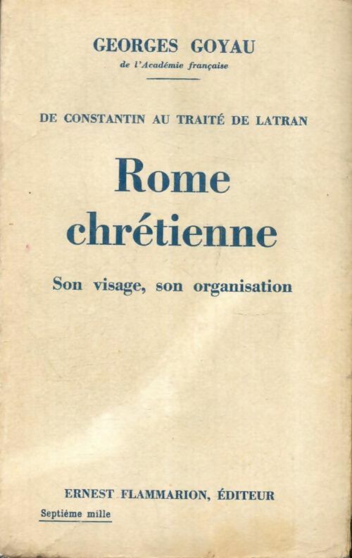 Livrenpoche : De Constantin au traité de Latran : Rome chrétienne : Son visage, son organisation - Georges Goyau - Livre
