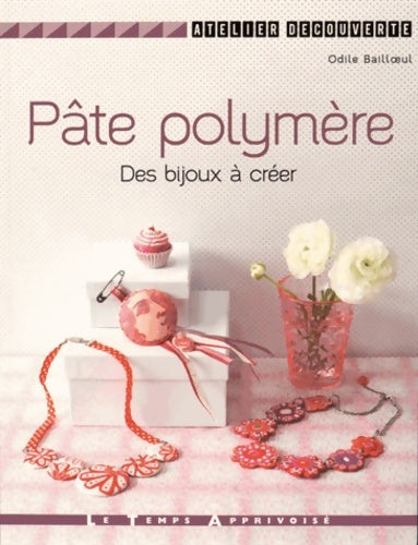Livrenpoche : Pâte polymère - Des bijoux à créer - Odile Bailloeul - Livre