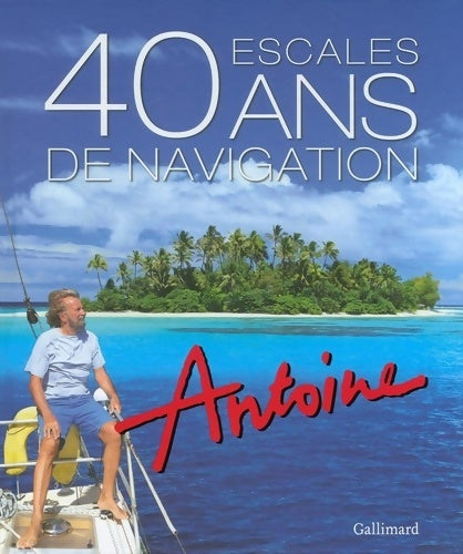 Livrenpoche : 40 escales / 40 ans de navigation - Antoine - Livre