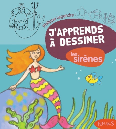 Livrenpoche : J'apprends à dessiner les sirènes - Philippe Legendre - Livre