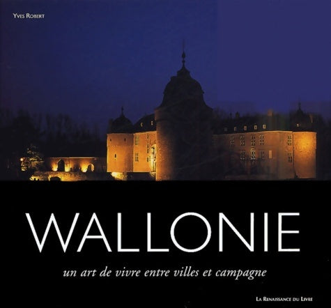 Livrenpoche : Wallonie : Un art de vivre entre villes et campagne - Yves Robert - Livre
