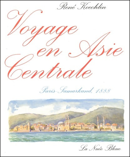 Livrenpoche : Voyage en Asie centrale. Paris-Samarkand 1888 - René Koechlin - Livre