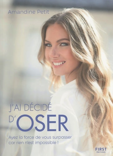 Livrenpoche : J'ai décidé d'oser : Ayez la force de vous surpasser car rien n'est impossible ! - Amandine Petit - Livre