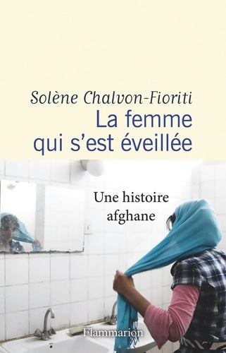 Livrenpoche : La femme qui s'est éveillée : Une histoire afghane - Solène Chalvon-Fioriti - Livre