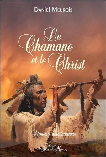 Livrenpoche : Le Chamane et le Christ - Mémoires amérindiennes - Daniel Meurois - Livre