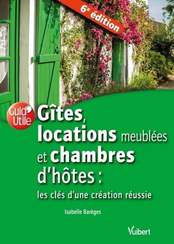 Livrenpoche : Gîtes locations meublées et chambres d'hôtes : Les clés d'une création réussie - Isabelle Barèges - Livre