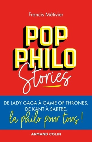 Livrenpoche : Pop philo Stories - De Lady Gaga à Games of Thrones de Kant à Sartre la philo pour tous : De Lady Gaga à Games of Thrones de Kant à Sartre la philo pour tous! - Francis Métivier - Livre