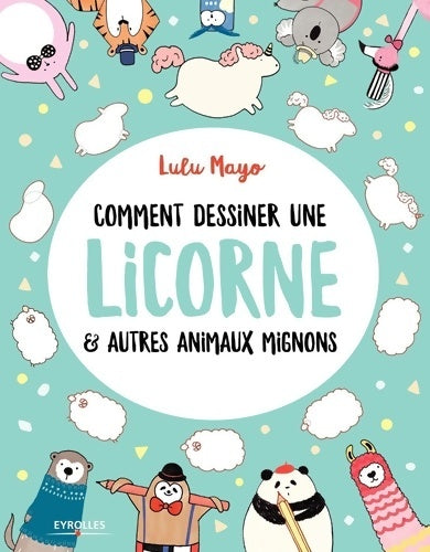 Livrenpoche : Comment dessiner une licorne et autres animaux mignons - Lulu Mayo - Livre