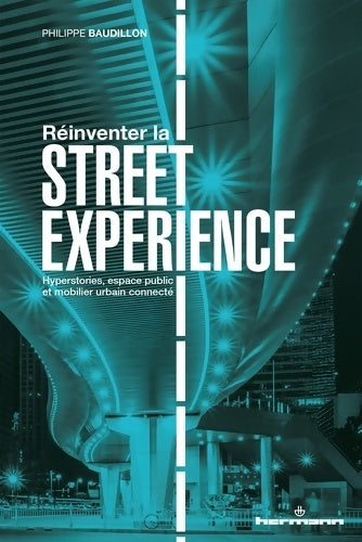 Livrenpoche : Réinventer la Street Expérience : Hyperstories espaces publics et mobiliers urbains connectés - Philippe Baudillon - Livre