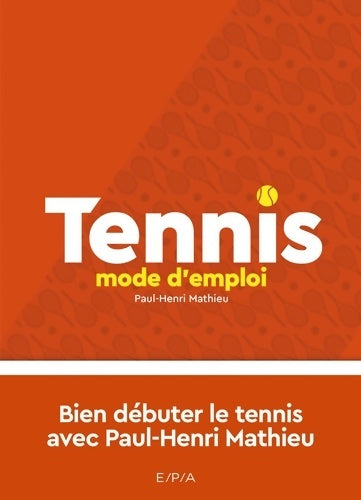Livrenpoche : Tennis mode d'emploi - Nouvelle édition : Bien débuter le tennis avec Paul-Henri Matthieu - Paul-Henri Mathieu - Livre