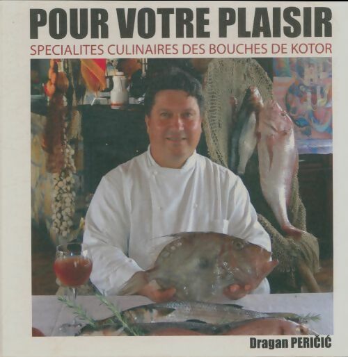 Livrenpoche : Pour votre plaisir : Spécialités culinaires des bouches de Kotor - Dragan Pericic - Livre