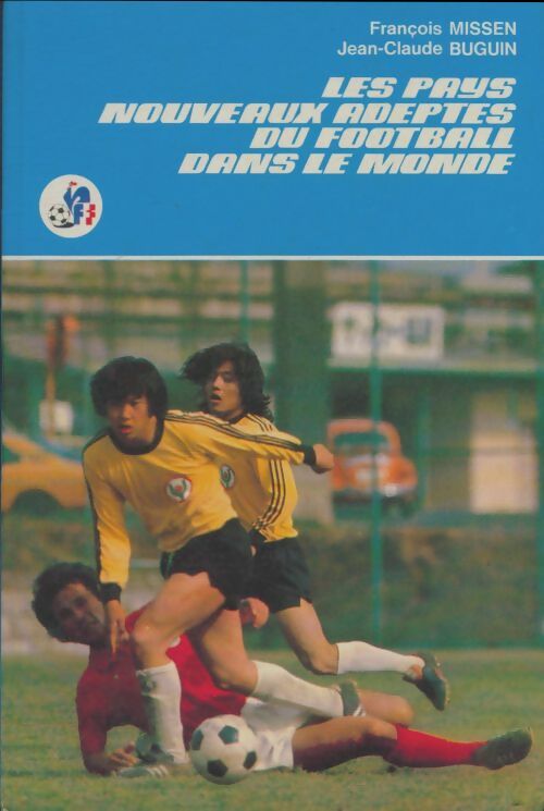 Livrenpoche : Les pays nouveaus adeptes du football dans le monde - François Missen - Livre