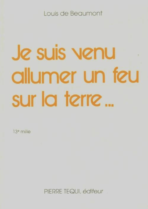 Livrenpoche : Je suis venu allumer un feu sur la terre - Louis De Beaumont - Livre