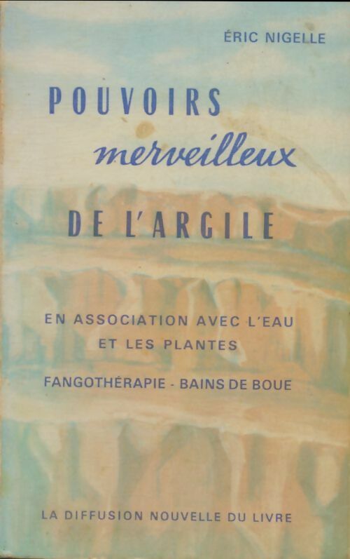 Livrenpoche : Pouvoirs merveilleux de l'argile - Eric Nigelle - Livre