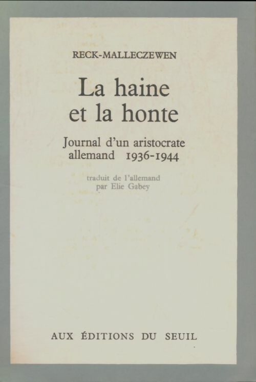 La Haine et la honte. Journal d'un aristocrate allemand. 1936-1944 - Friedrich Reck-Malleczewen -  Seuil GF - Livre