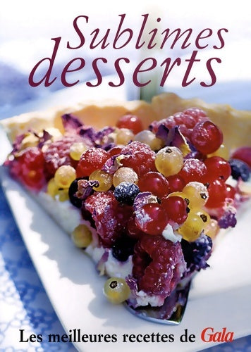 Livrenpoche : Sublimes desserts : Les meilleures recettes de Gala - Marie-caroline Malbec - Livre