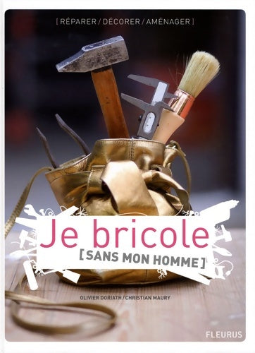 Livrenpoche : JE BRICOLE SANS MON HOMME - Olivier Doriath - Livre