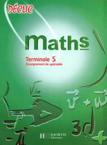 Livrenpoche : Déclic - maths - Terminale s - livre de l'élève - edition 1998 : Enseignement de spécialité - Lydia Misset - Livre