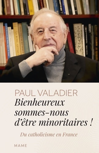 Livrenpoche : Bienheureux sommes-nous d'êtres minoritaires ! Du catholicisme en France - Paul Valadier - Livre