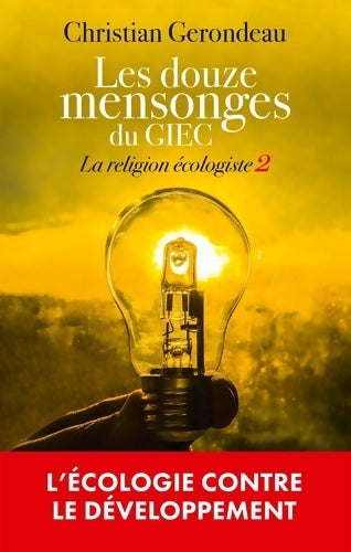 Livrenpoche : Les douze mensonges du GIEC : La religion écologiste 2 - Christian Gérondeau - Livre