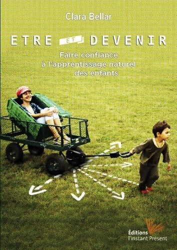 Livrenpoche : Être et Devenir : Faire confiance à l'apprentissage naturel des enfants - Clara Bellar - Livre
