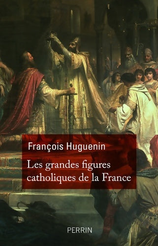 Livrenpoche : Les grandes figures catholiques de France - François Huguenin - Livre
