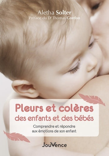 Livrenpoche : Pleurs et colères des enfants et des bébés : Une approche révolutionnaire - Aletha Solter - Livre