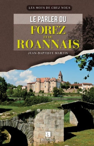 Livrenpoche : LE PARLER DU FOREZ ET DU ROANNAIS - Jean-Baptiste Martin - Livre