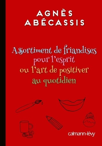 Livrenpoche : Assortiment de friandises pour l'esprit ou l'art de positiver au quotidien - Agnès Abécassis - Livre