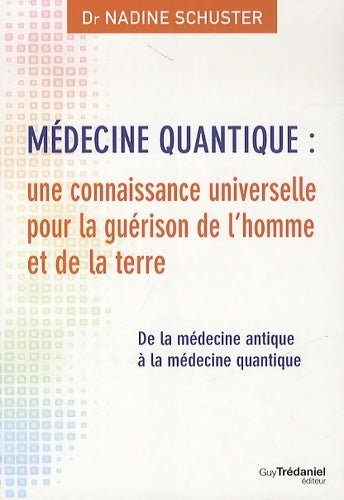 Livrenpoche : Médecine quantique : Une connaissance universelle pour la guérison de l'homme et de la terre - Nadine Schuster - Livre