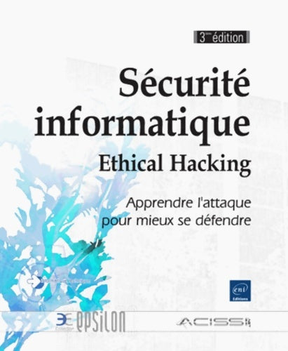 Livrenpoche : Sécurité informatique - Ethical Hacking - Apprendre l'attaque pour mieux se défendre - ACISSI - Livre