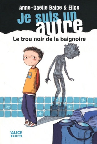 Livrenpoche : Je suis un autre Tome I Le trou noir de la baignoire - Anne-Gaëlle Balpe - Livre