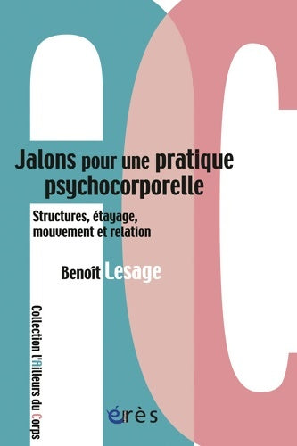 Livrenpoche : Jalons pour une pratique psychocorporelle : Structures étayage mouvement relation - Benoît Lesage - Livre
