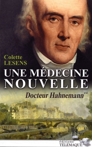 Livrenpoche : Une médecine nouvelle Docteur Hahnemann : Tome II - Colette Lesens - Livre