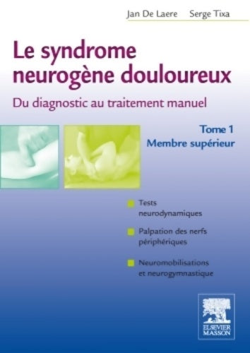 Livrenpoche : Le syndrome neurogène douloureux : Du diagnostic au traitement manuel Tome I - Membre supérieur - Jan De Laere - Livre