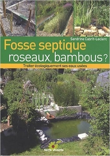 Livrenpoche : Fosse septique roseaux bambous ? : Traiter économiquement ses eaux usées - Sandrine Cabrit-leclerc - Livre