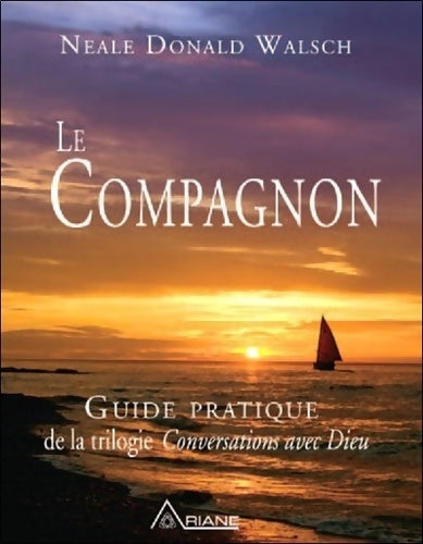 Livrenpoche : Le Compagnon - Guide pratique de la trilogie Conversations avec Dieu - Neale Donald Walsch - Livre