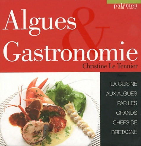Livrenpoche : Algues & Gastronomie : La cuisine aux algues par les grands chefs de Bretagne - Christine Le Tennier - Livre