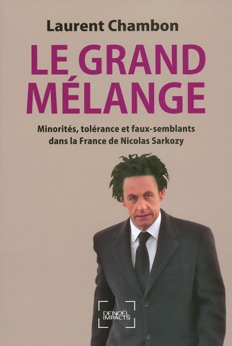 Livrenpoche : Le Grand Mélange : Minorités tolérance et faux-semblants dans la France de Nicolas Sarkozy - Laurent Chambon - Livre