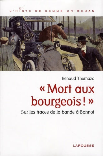 Livrenpoche : Mort aux bourgeois ! : Sur les traces de la bande à Bonnot - Renaud Thomazo - Livre