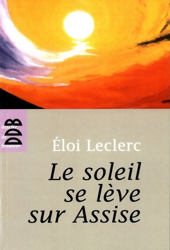 Livrenpoche : Le soleil se lève sur Assise - Frère Eloi Leclerc - Livre
