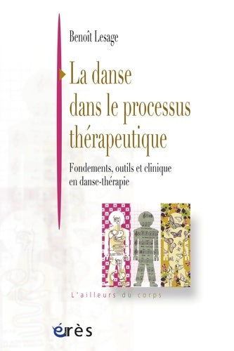 Livrenpoche : La danse dans le processus thérapeutique : FONDEMENTS OUTILS ET CLINIQUE EN DANSE-THERAPIE - Benoît Lesage - Livre